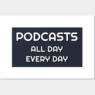 Podcasts all day every day Posters and Art